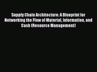 EBOOKONLINESupply Chain Architecture: A Blueprint for Networking the Flow of Material Information