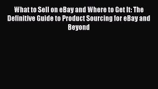 READbookWhat to Sell on eBay and Where to Get It: The Definitive Guide to Product Sourcing