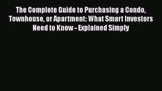 READbookThe Complete Guide to Purchasing a Condo Townhouse or Apartment: What Smart Investors