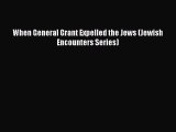 Read When General Grant Expelled the Jews (Jewish Encounters Series) PDF Free