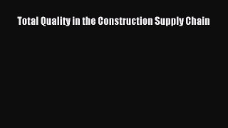 FREEPDFTotal Quality in the Construction Supply ChainDOWNLOADONLINE
