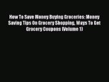 READbookHow To Save Money Buying Groceries: Money Saving Tips On Grocery Shopping Ways To Get