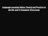 read here Language Learning Online: Theory and Practice in the ESL and L2 Computer Classroom