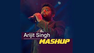 Arijit Singh Love Mashup-All Time Hit Songs