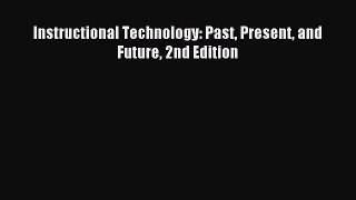 read here Instructional Technology: Past Present and Future 2nd Edition
