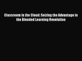 best book Classroom in the Cloud: Seizing the Advantage in the Blended Learning Revolution