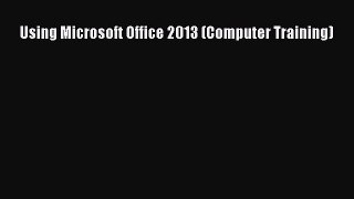 read here Using Microsoft Office 2013 (Computer Training)