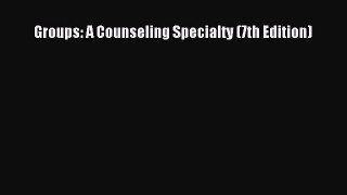 best book Groups: A Counseling Specialty (7th Edition)