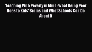 new book Teaching With Poverty in Mind: What Being Poor Does to Kids' Brains and What Schools