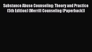 best book Substance Abuse Counseling: Theory and Practice (5th Edition) (Merrill Counseling