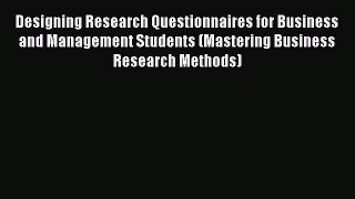 EBOOKONLINEDesigning Research Questionnaires for Business and Management Students (Mastering