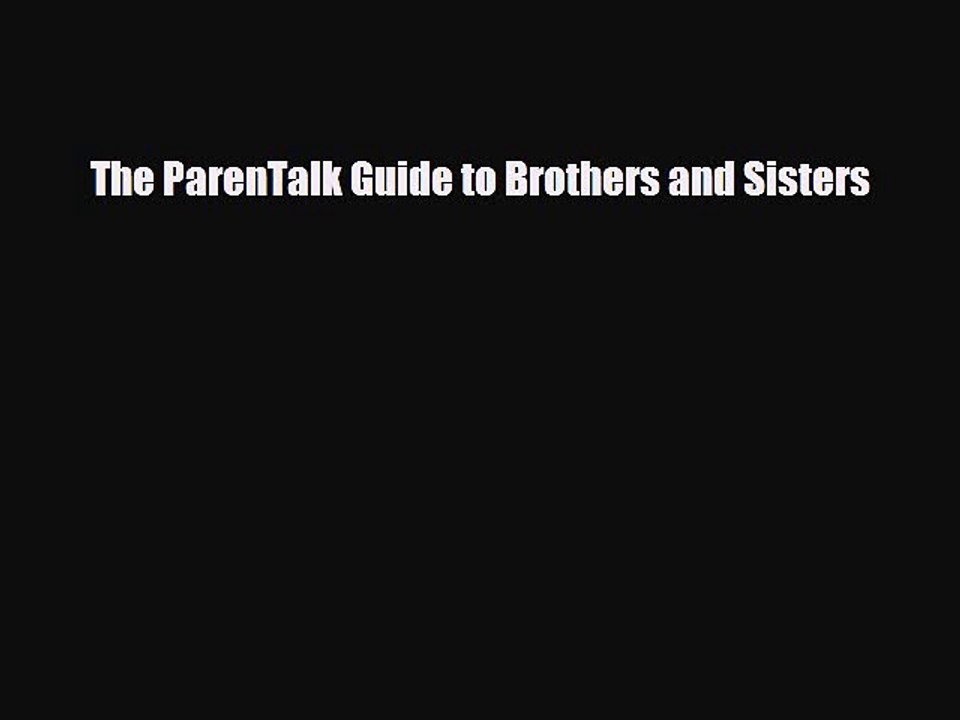 Download The ParenTalk Guide to Brothers and Sisters Free Books