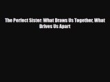 Download The Perfect Sister: What Draws Us Together What Drives Us Apart Free Books