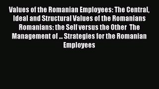 READbookValues of the Romanian Employees: The Central Ideal and Structural Values of the RomaniansBOOKONLINE