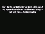 EBOOKONLINEHow I Got Rich With Florida Tax Lien Certificates: A step by step look at how a