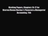 Read Working Papers Chapters 16-27 for Warren/Reeve/Duchac's Financial & Managerial Accounting