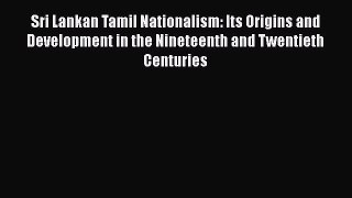 [PDF] Sri Lankan Tamil Nationalism: Its Origins and Development in the Nineteenth and Twentieth