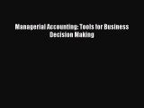 Read Managerial Accounting: Tools for Business Decision Making ebook textbooks