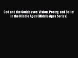 Read God and the Goddesses: Vision Poetry and Belief in the Middle Ages (Middle Ages Series)