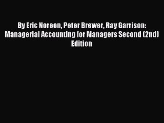 Download By Eric Noreen Peter Brewer Ray Garrison: Managerial Accounting for Managers Second