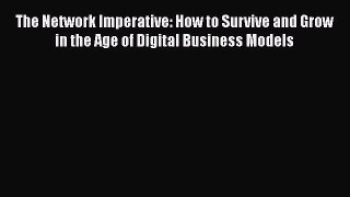 READbookThe Network Imperative: How to Survive and Grow in the Age of Digital Business ModelsFREEBOOOKONLINE