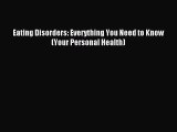 READ book Eating Disorders: Everything You Need to Know (Your Personal Health)# Full E-Book