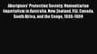 Read Aborigines' Protection Society: Humanitarian Imperialism in Australia New Zealand Fiji