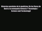 Read Historias paralelas de la medicina. De las flores de Bach a la osteopatÃ­a (Ciencia Y Tecnologia