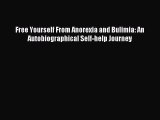 READ book Free Yourself From Anorexia and Bulimia: An Autobiographical Self-help Journey#