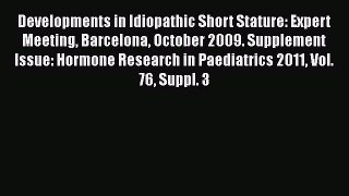 Read Developments in Idiopathic Short Stature: Expert Meeting Barcelona October 2009. Supplement