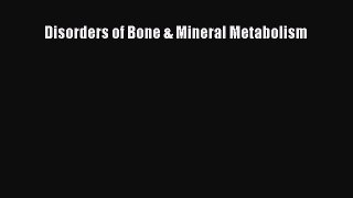 Read Disorders of Bone & Mineral Metabolism Ebook Free