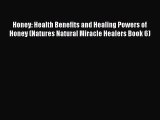 Read Honey: Health Benefits and Healing Powers of Honey (Natures Natural Miracle Healers Book