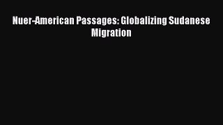 Download Nuer-American Passages: Globalizing Sudanese Migration PDF Free
