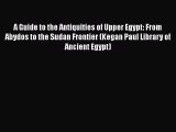Read A Guide to the Antiquities of Upper Egypt: From Abydos to the Sudan Frontier (Kegan Paul