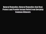 Read Natural Remedies: Natural Remedies that Heal Protect and Provide Instant Relief from Everyday