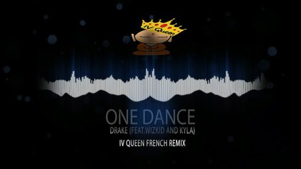 DRAKE - One Dance By IV QUEEN (French Remix)