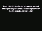 Read Natural Health Box Set: 99 Lessons for Natural Healing For Beginners (natural healing
