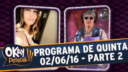 Okay Pessoal!!! 02.06.16 - Quinta - Parte 2