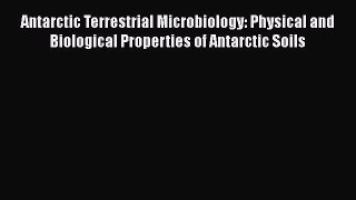 Read Antarctic Terrestrial Microbiology: Physical and Biological Properties of Antarctic Soils