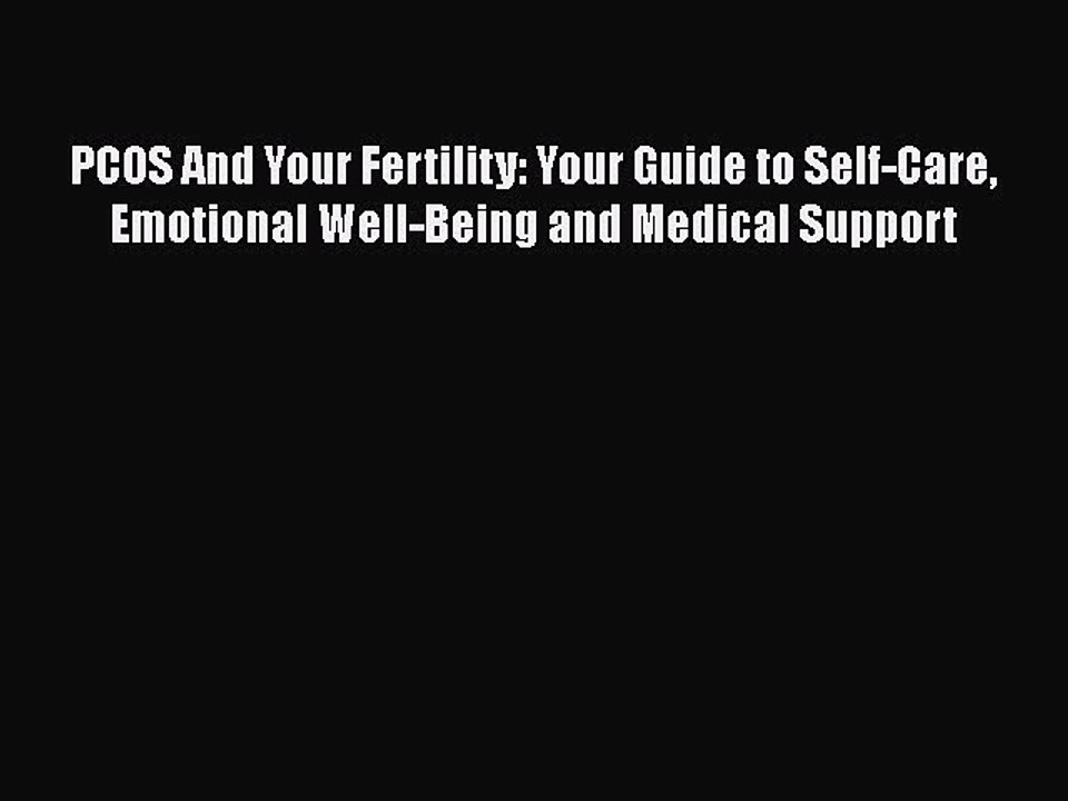 PDF PCOS And Your Fertility: Your Guide to Self-Care Emotional Well-Being and Medical Support