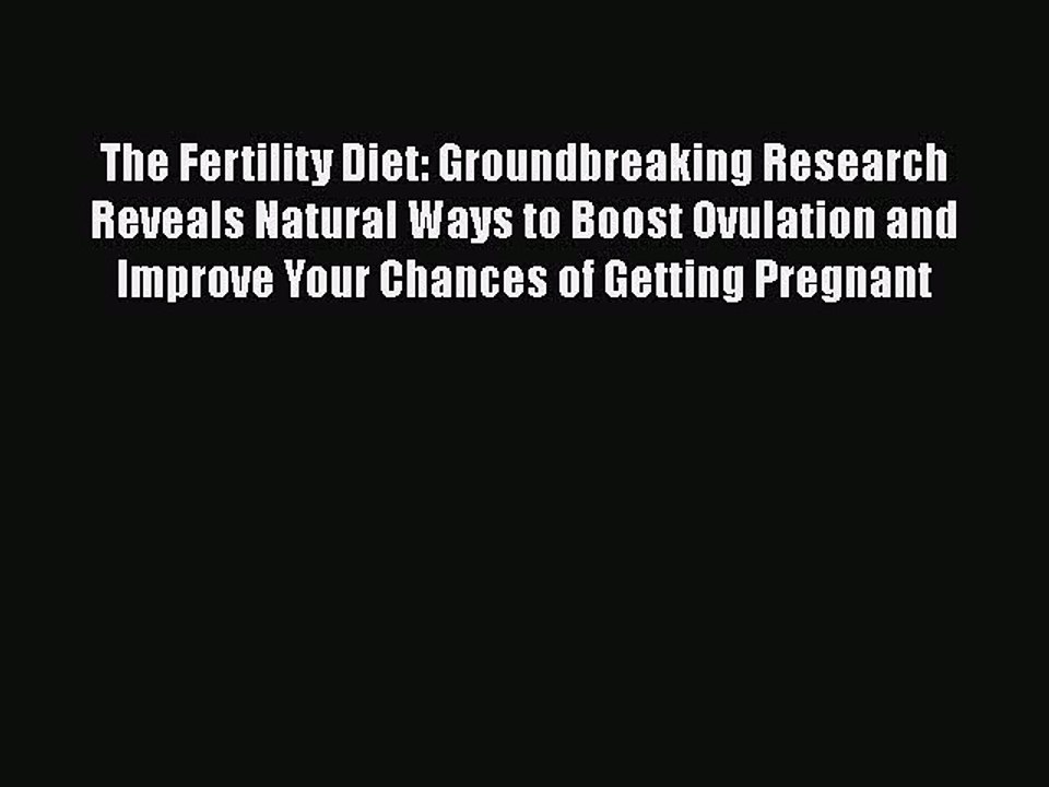 Download The Fertility Diet: Groundbreaking Research Reveals Natural Ways to Boost Ovulation