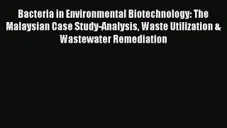 Read Bacteria in Environmental Biotechnology: The Malaysian Case Study-Analysis Waste Utilization