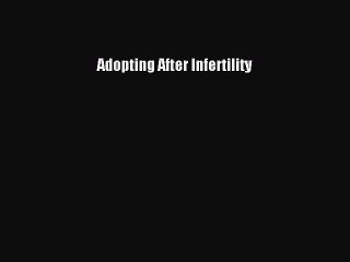 Download Adopting After Infertility  Read Online