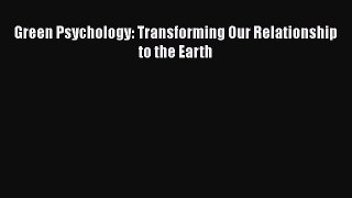 Read Green Psychology: Transforming Our Relationship to the Earth Ebook Free