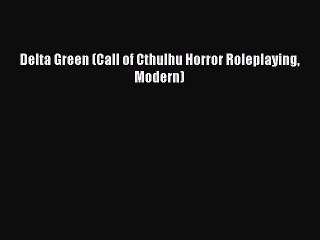 Read Delta Green (Call of Cthulhu Horror Roleplaying Modern) Ebook Free