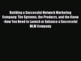EBOOKONLINEBuilding a Successful Network Marketing Company: The Systems the Products and the