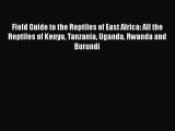 Read Field Guide to the Reptiles of East Africa: All the Reptiles of Kenya Tanzania Uganda