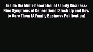 READbookInside the Multi-Generational Family Business: Nine Symptoms of Generational Stack-Up
