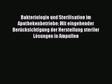 Read Bakteriologie und Sterilisation im Apothekenbetriebe: Mit eingehender BerÃ¼cksichtigung