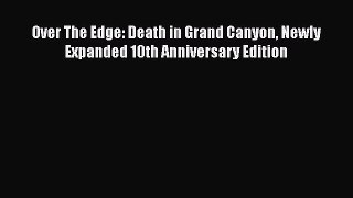 Read Over The Edge: Death in Grand Canyon Newly Expanded 10th Anniversary Edition Ebook Online